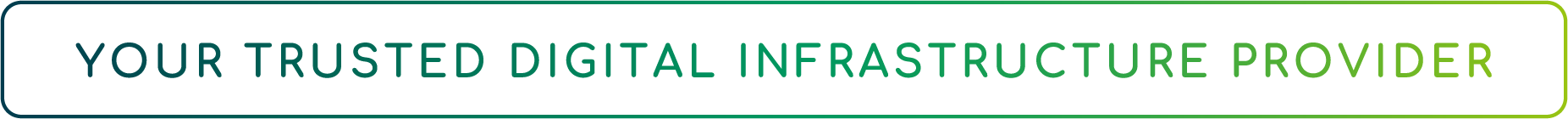 Your Trusted Digital Infrastructure Provider Your Trusted Digital Infrastructure Provider